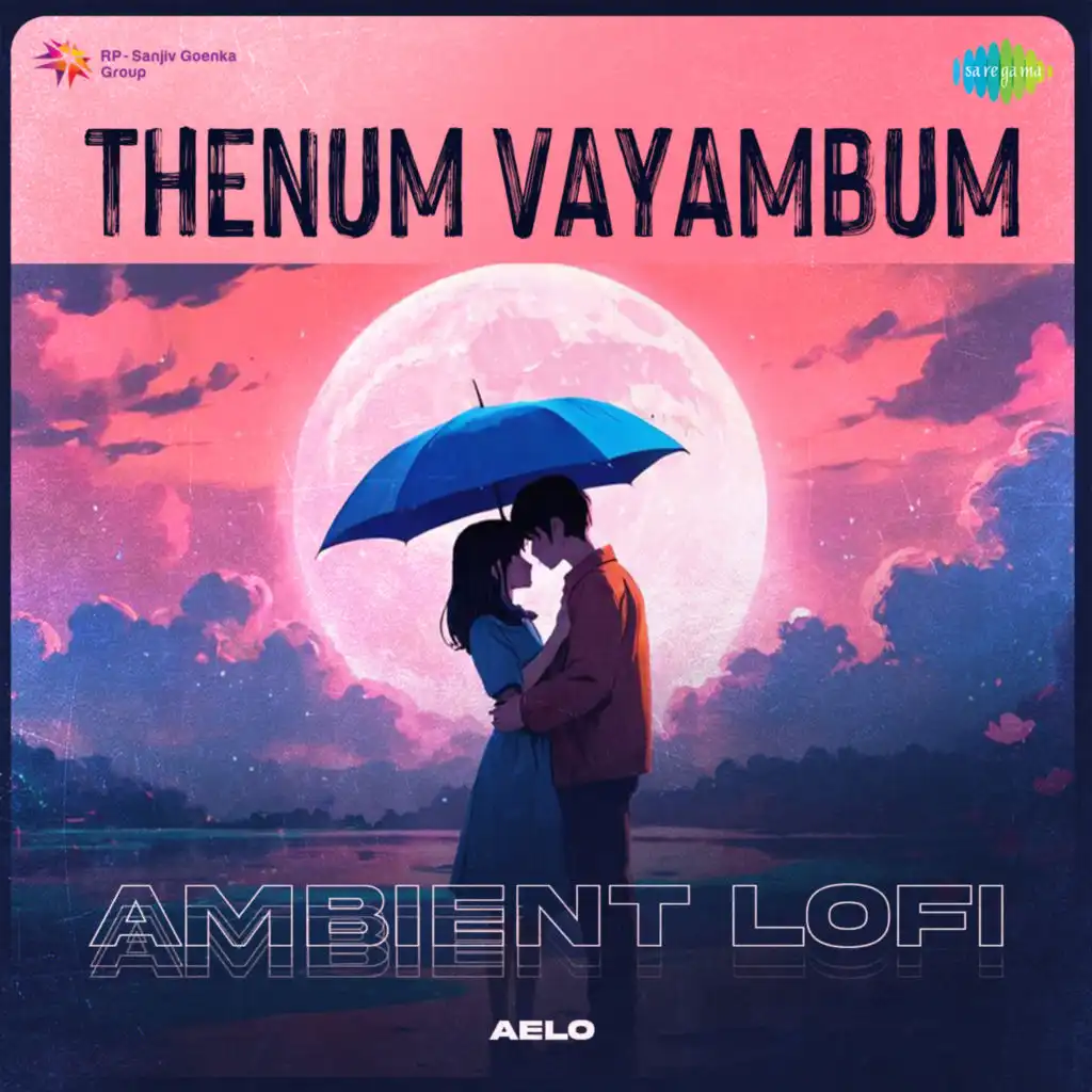 Thenum Vayambum (Ambient Lofi) [feat. Aelo]