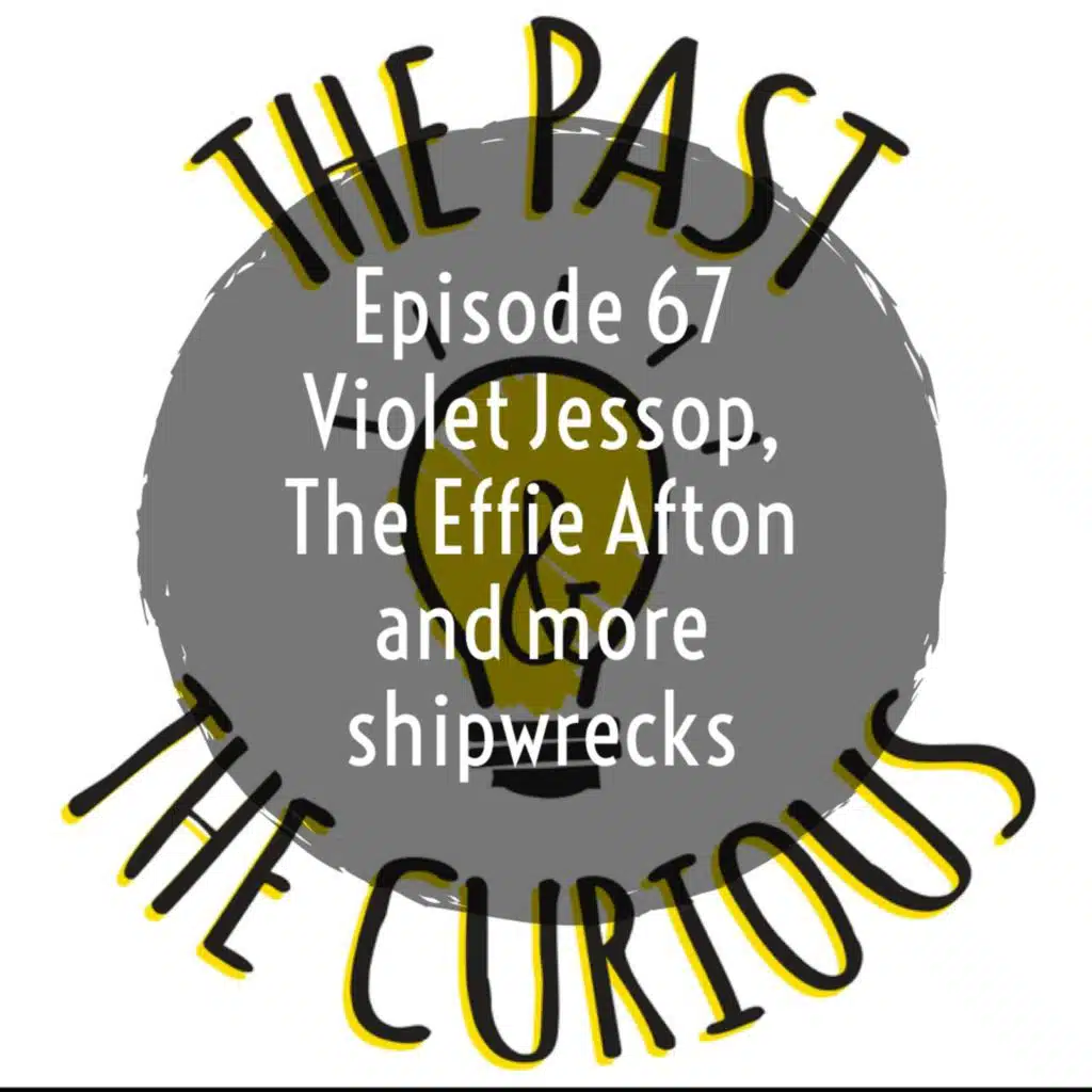 Episode 67: Violet Jessop, The Effie Afton, and more Shipwrecks