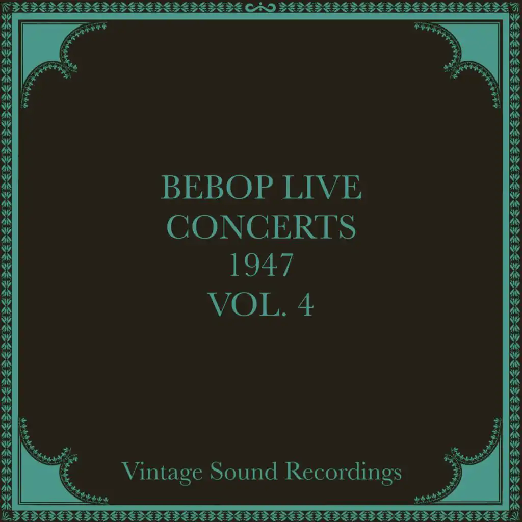 Bebop Live Concerts, Vol. 4 1947 (Hq Remastered 2024)