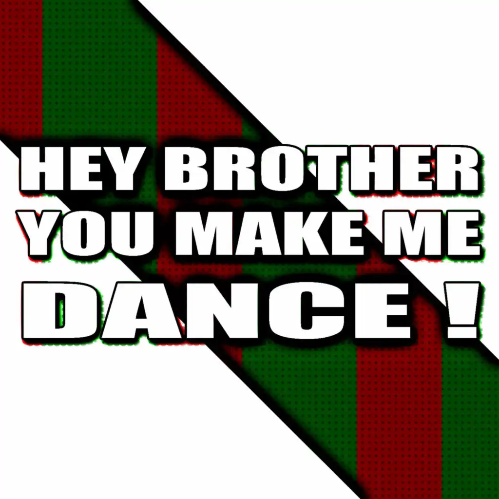 Hey Brother, You Make Me Dance !