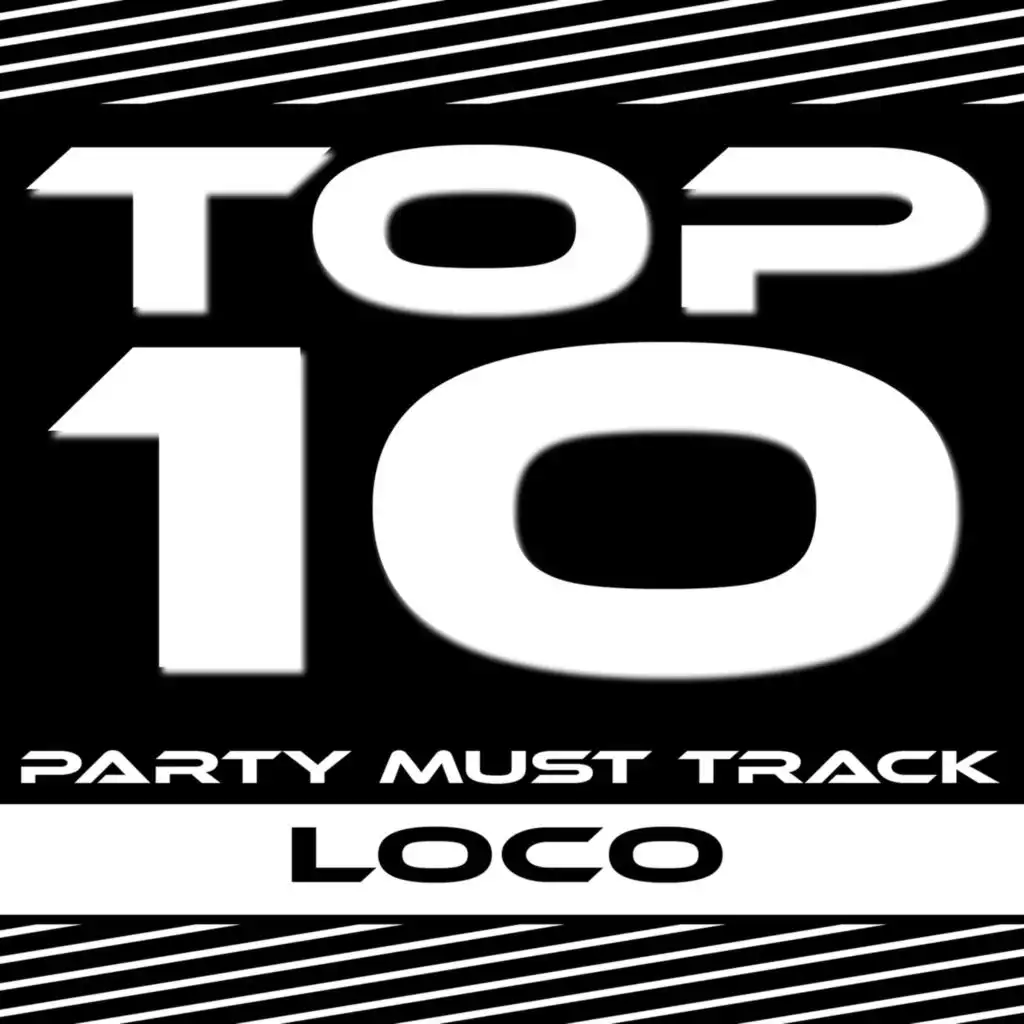 Top 10 Party Must Track - Loco