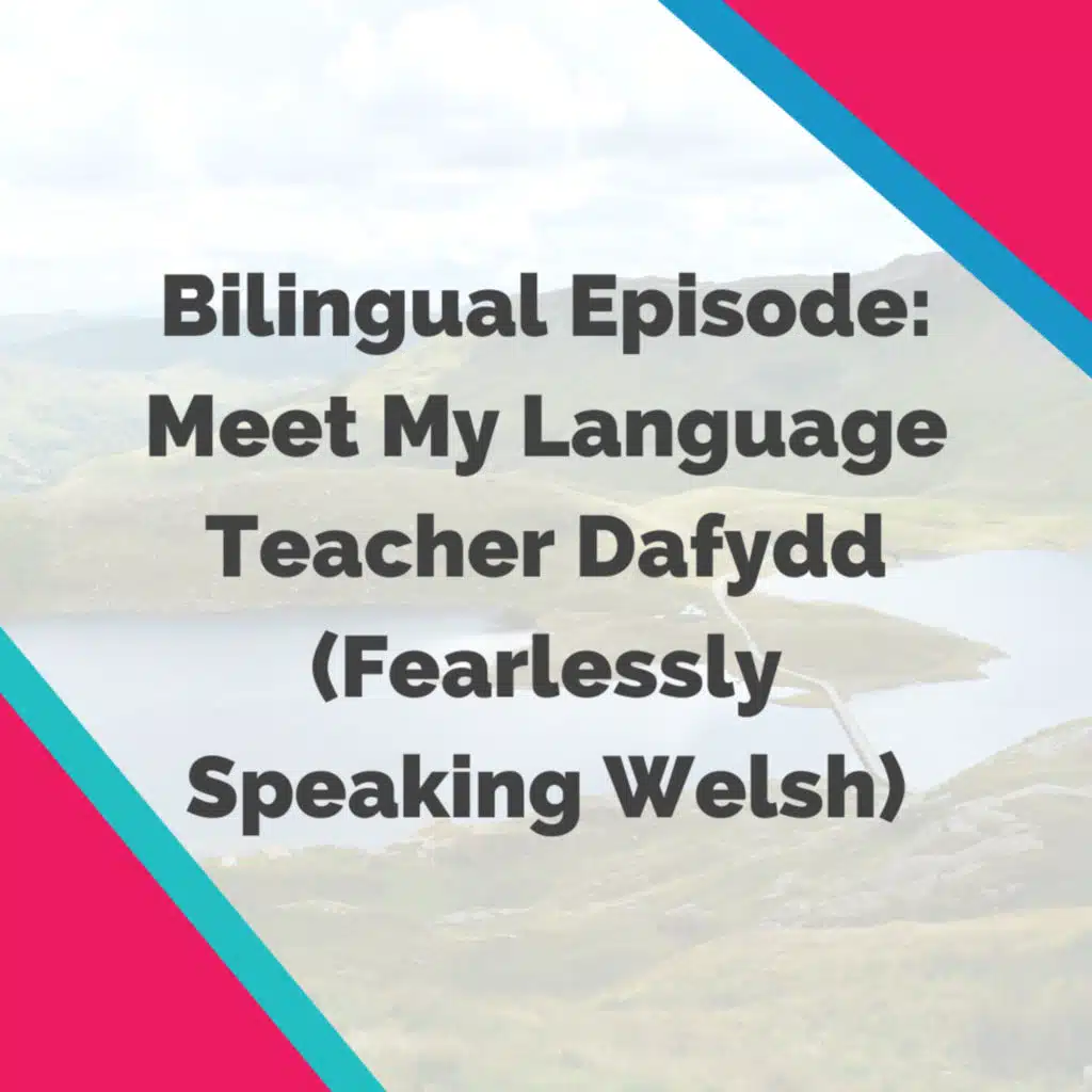 Bilingual Episode: Meet My Language Teacher Dafydd (Fearlessly Speaking Welsh)