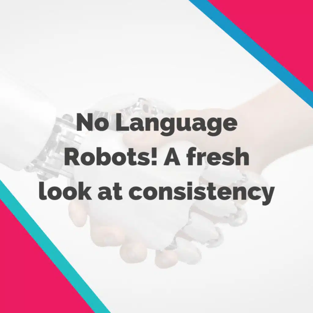 No Language Robots! A fresh look at the concept of consistency