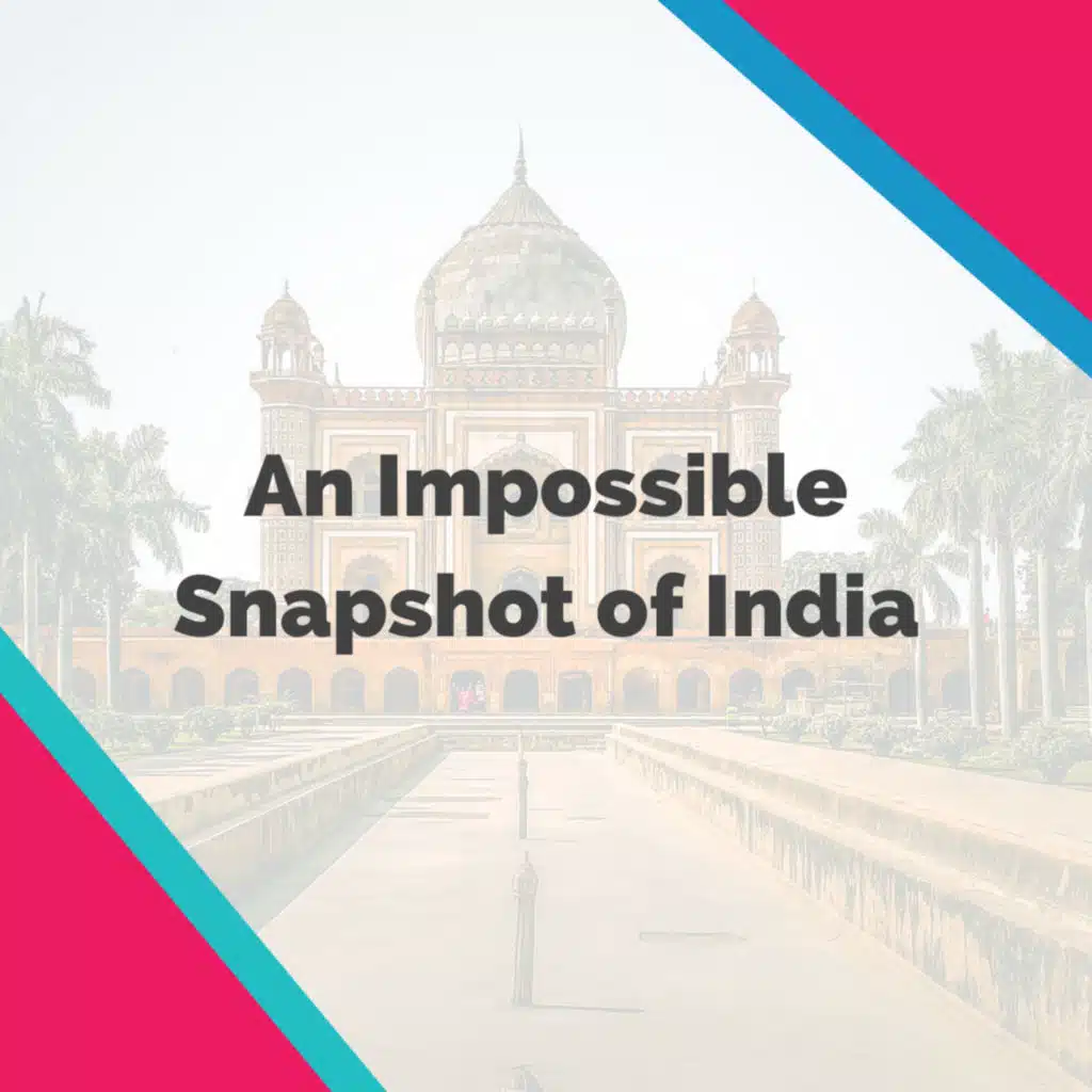 An Impossible Snapshot of India (with Eli Kutty and Jessica Kumar)