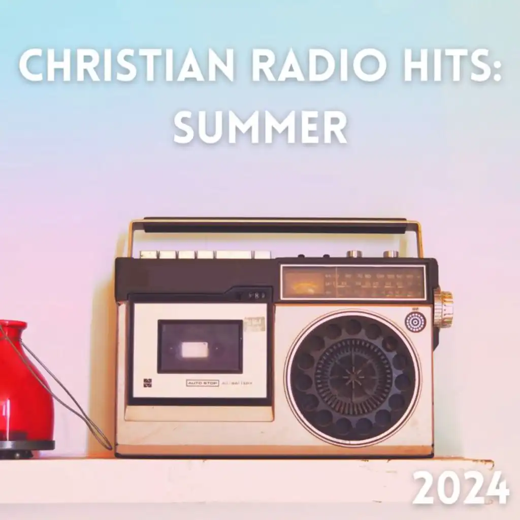 Christian Radio Hits: Summer 2024