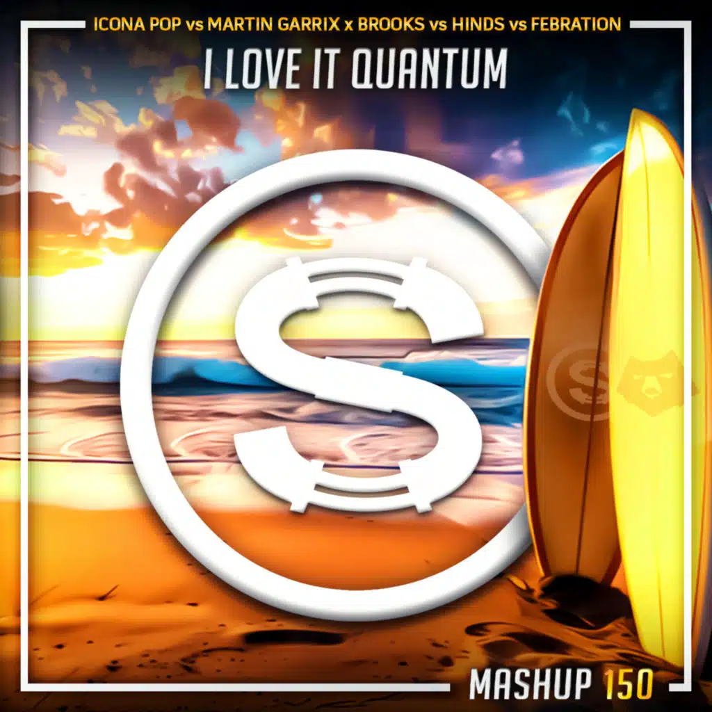 Episode 150: Icona Pop vs Martin Garrix x Brooks vs Hinds vs Febration - I Love It Quantum (Sylva x Bearbearic mashup)