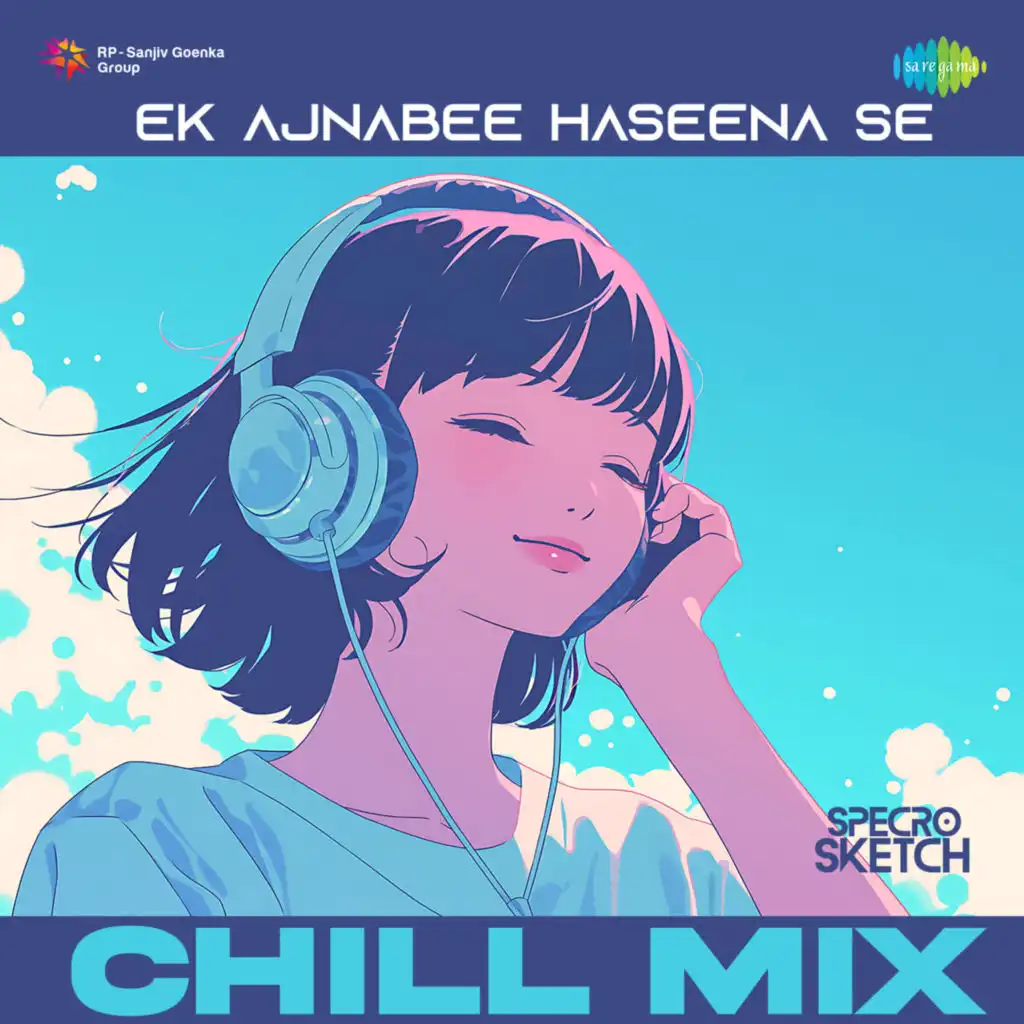 Ek Ajnabee Haseena Se (Chill Mix) [feat. Specro X Sketch]