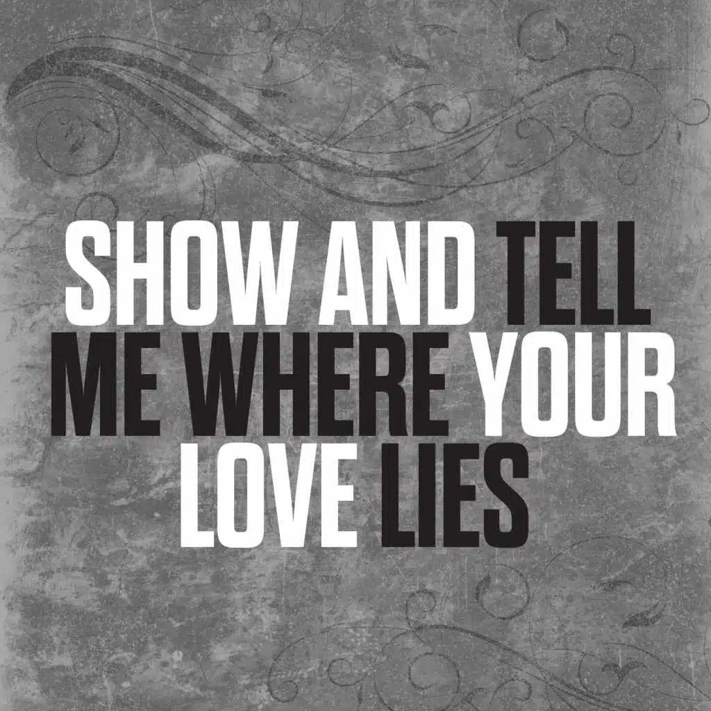 Show And Tell Me Where Your Love Lies