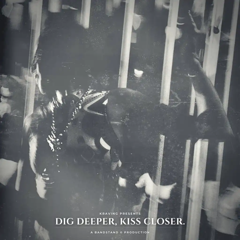 Dig Deeper, Kiss Closer.