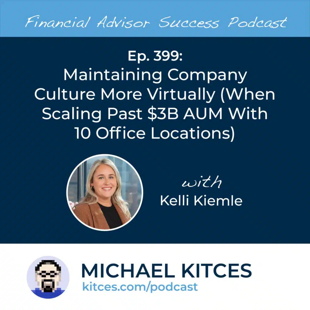 Ep 399: Maintaining Company Culture More Virtually (When Scaling Past $3B AUM With 10 Office Locations) with Kelli Kiemle