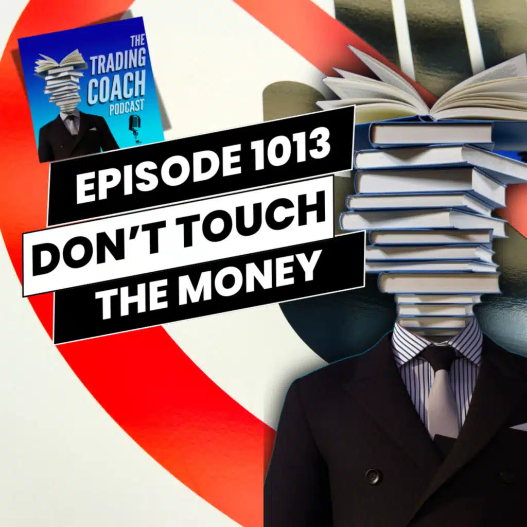 1013 - Don't Touch The Money - The Trading Side Hustle