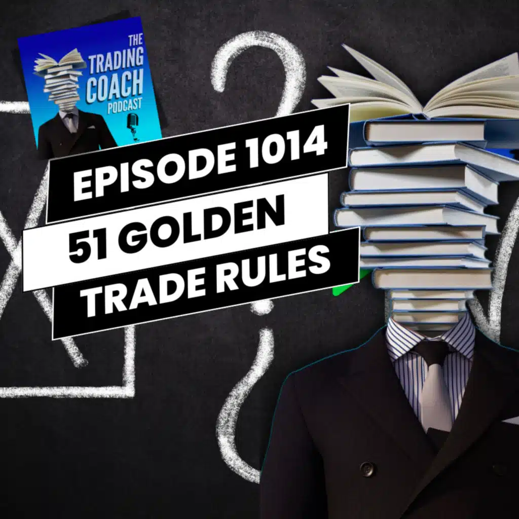 1014 - 51 Golden Trading Rules - Agree or Disagree? 