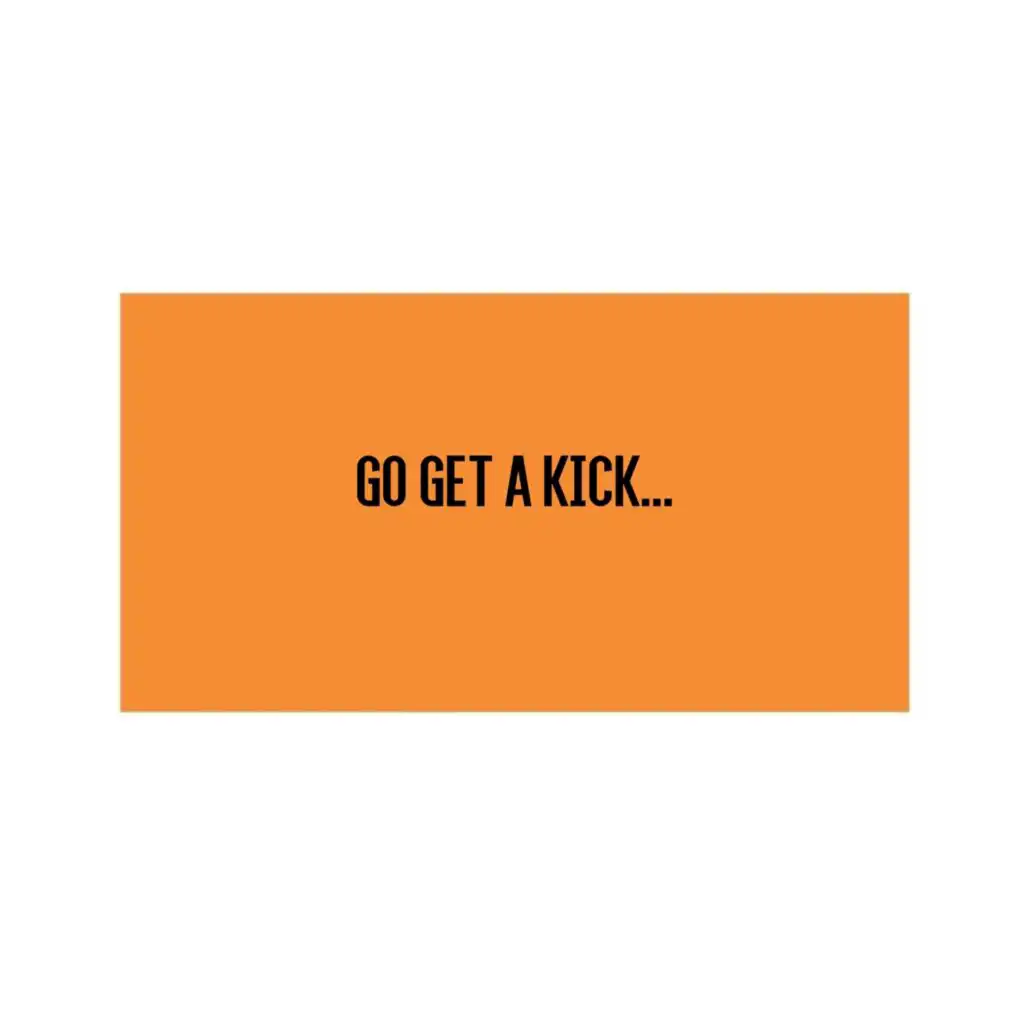 Go Get a Kick...