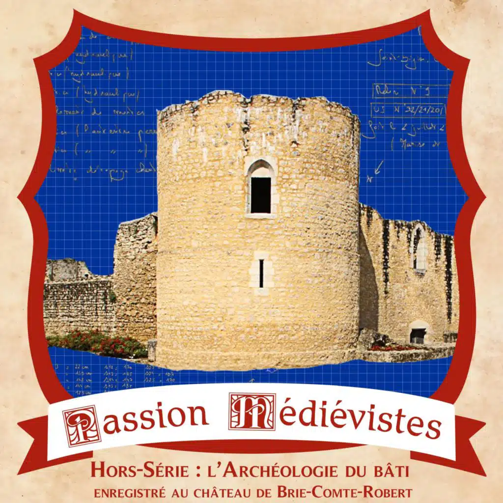 Hors-série 30 – L’archéologie du bâti (enregistré au château de Brie-Comte-Robert)