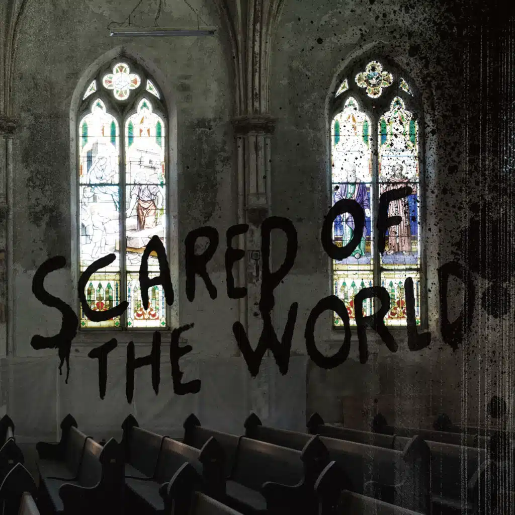 Scared of the World