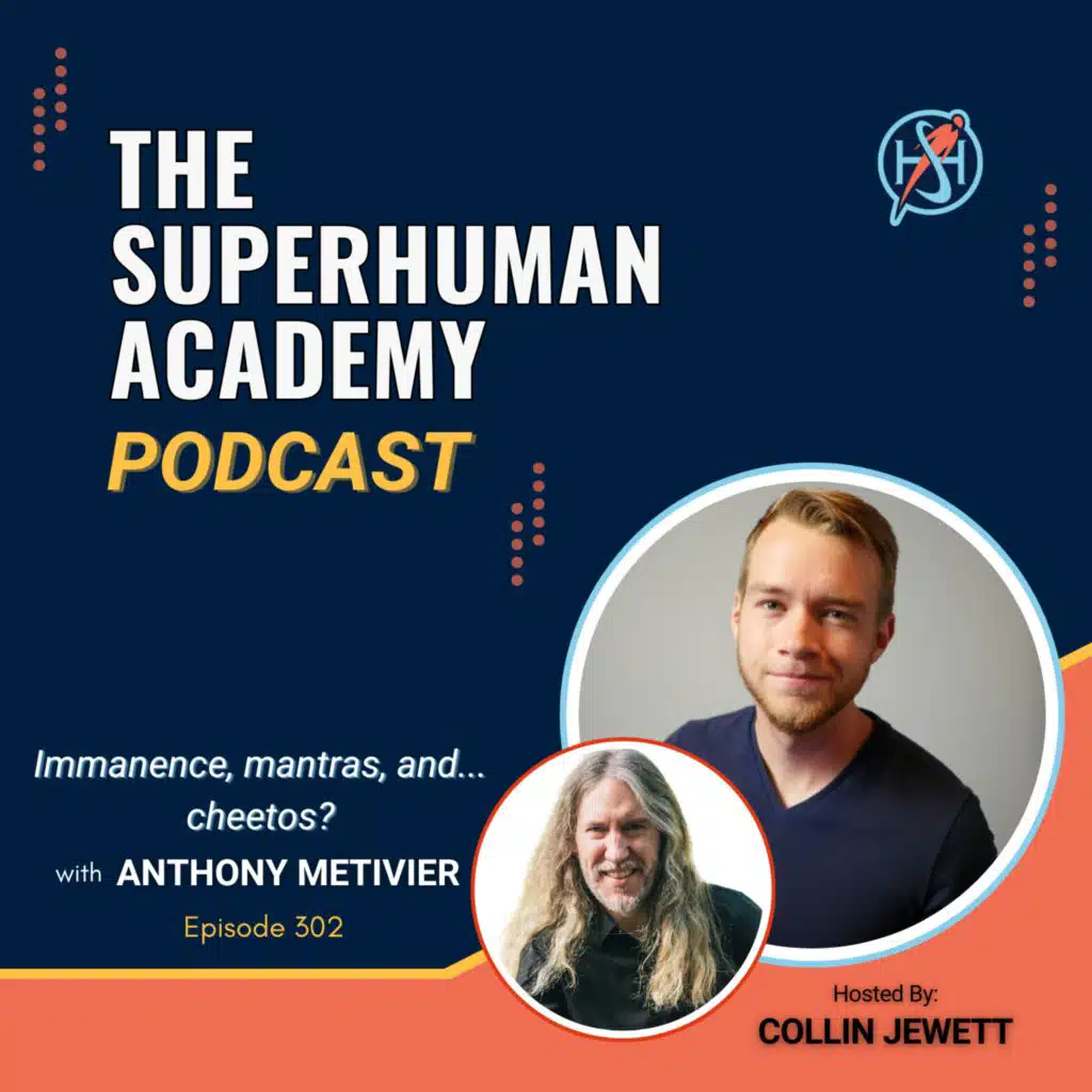 Ep. 302: Immanence, mantras, and... cheetos? W/ Dr. Anthony Metivier