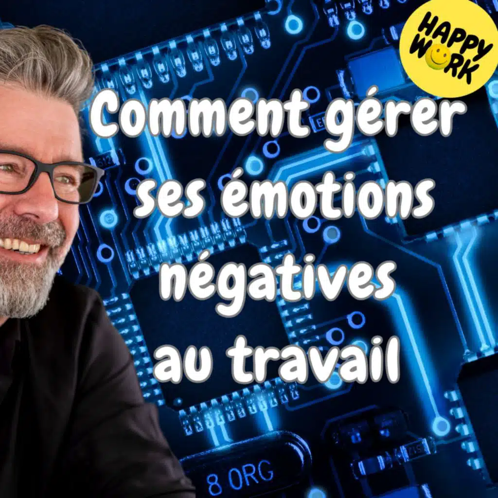#1670 - Comment gérer ses émotions négatives au travail