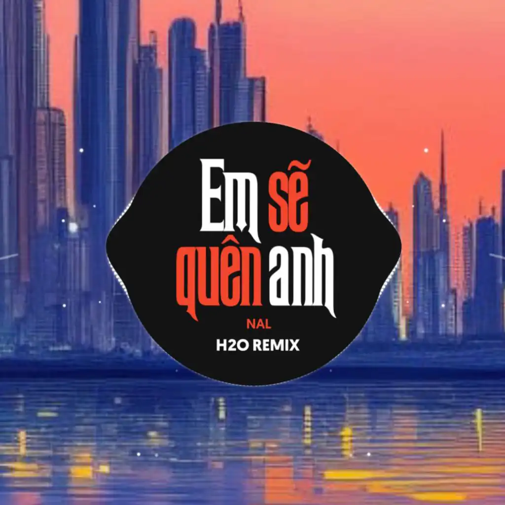 Em Sẽ Quên Anh (Remix EDM)