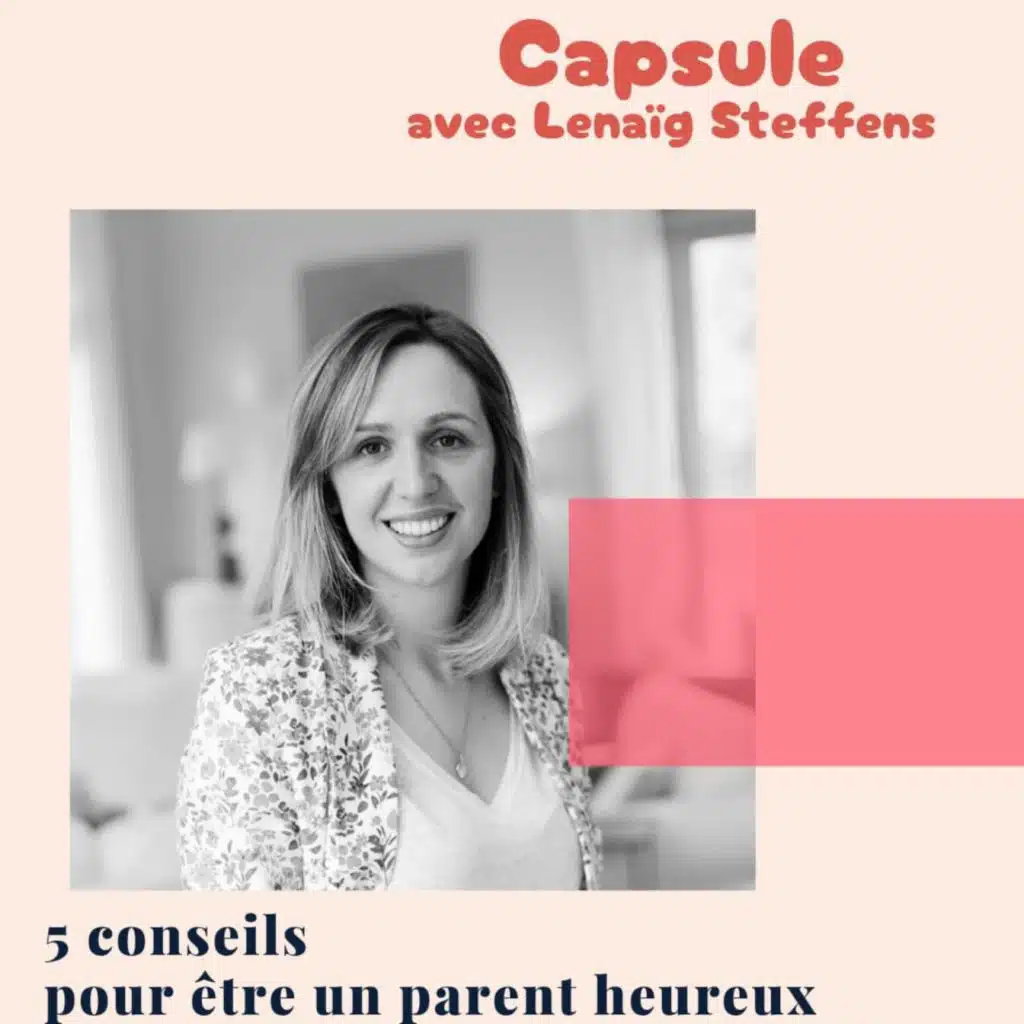 Capsule #4 Cinq conseils pour être un parent heureux par Lénaig Steffens