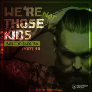 We're Not Those Kids, Pt. 10 (Rave 'N' Electro)
