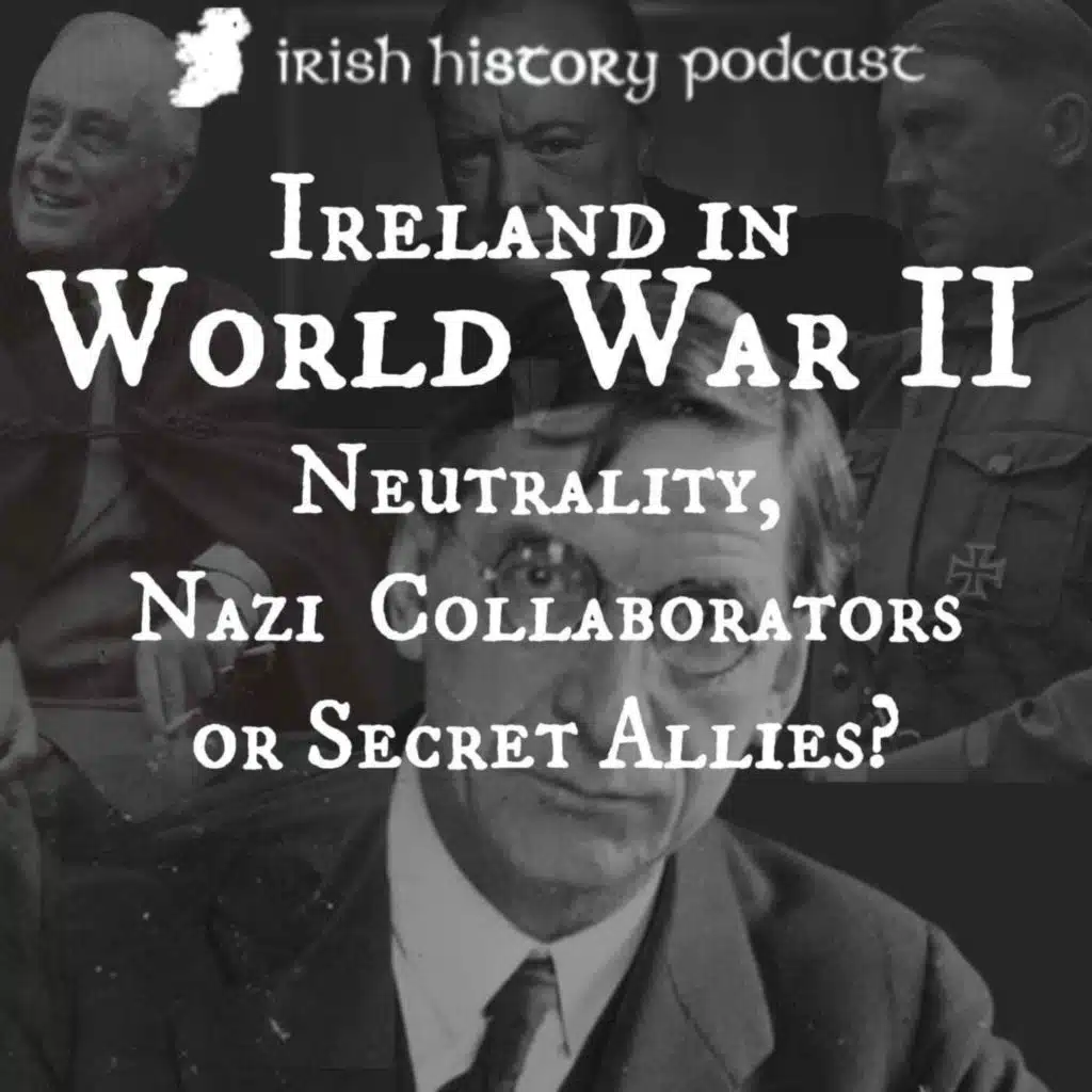 Ireland in World War II: Neutrality, Nazi Collaborators or Secret Allies?
