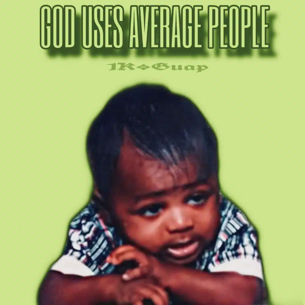 Guap: GOD Uses Average People
