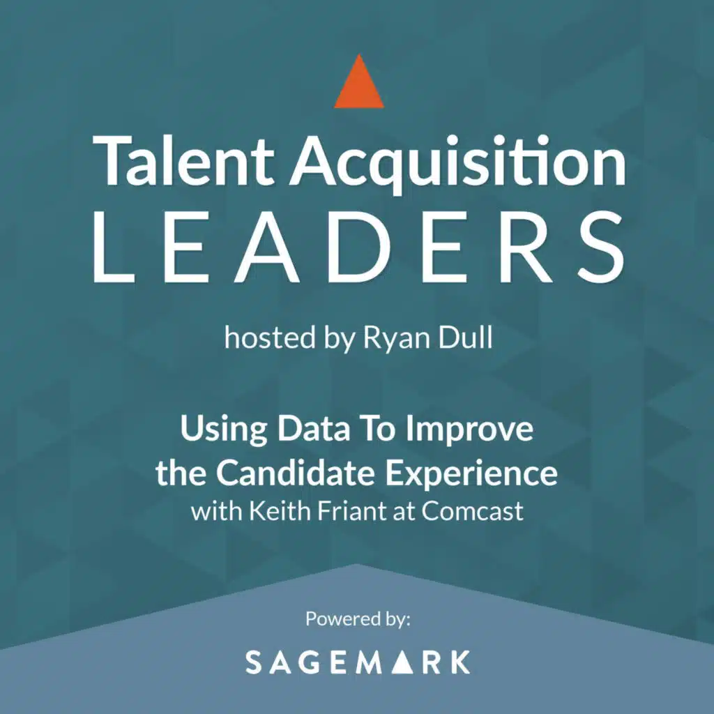 Using Data To Improve the Candidate Experience with Keith Friant at Comcast