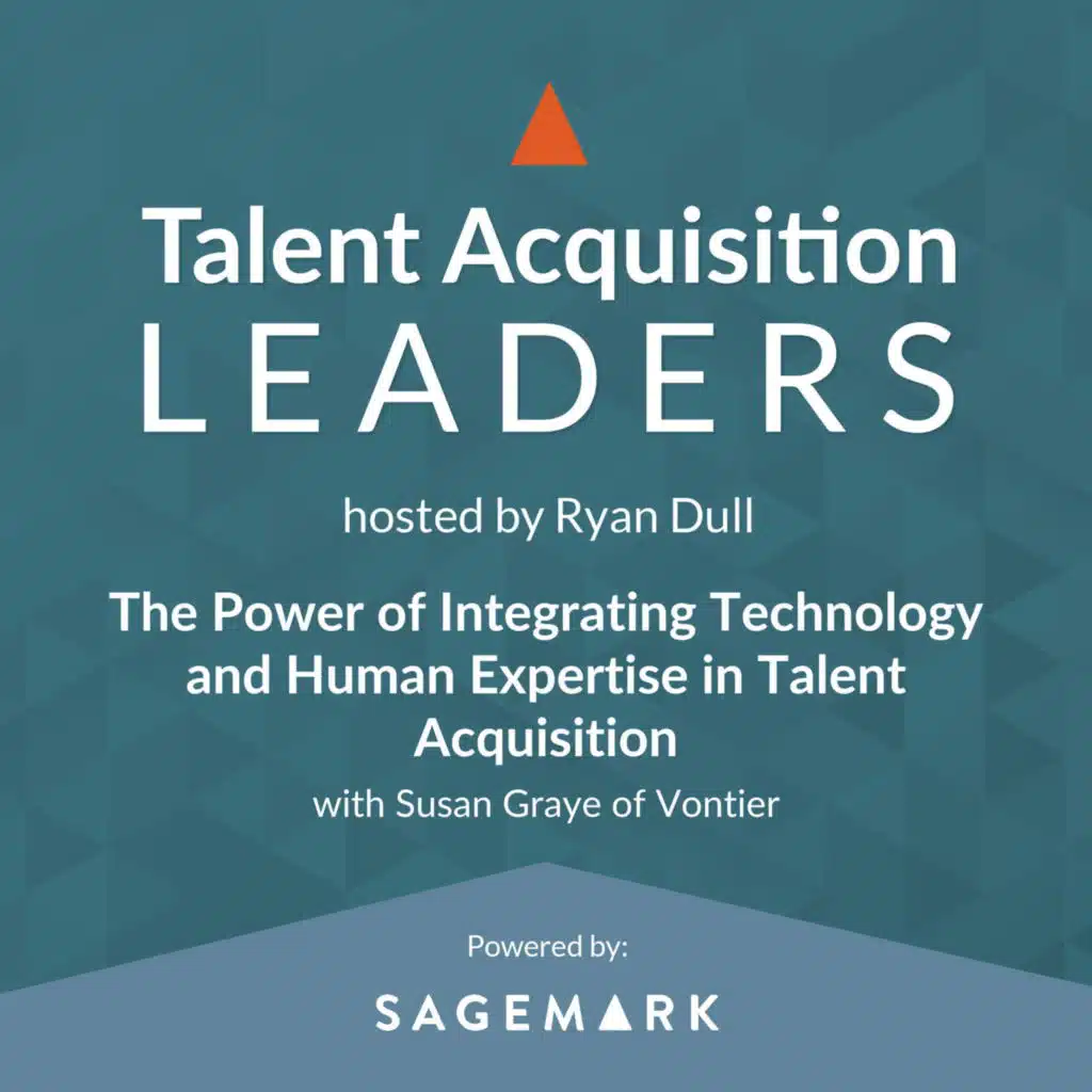 The Power of Integrating Technology and Human Expertise in Talent Acquisition with Susan Graye of Vontier
