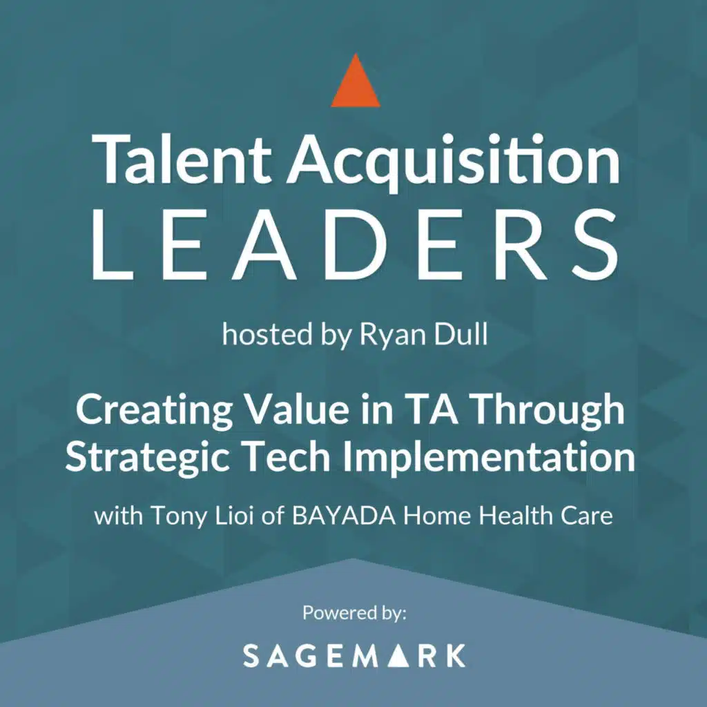 Creating Value in TA Through Strategic Tech Implementation with Tony Lioi of BAYADA Home Health Care
