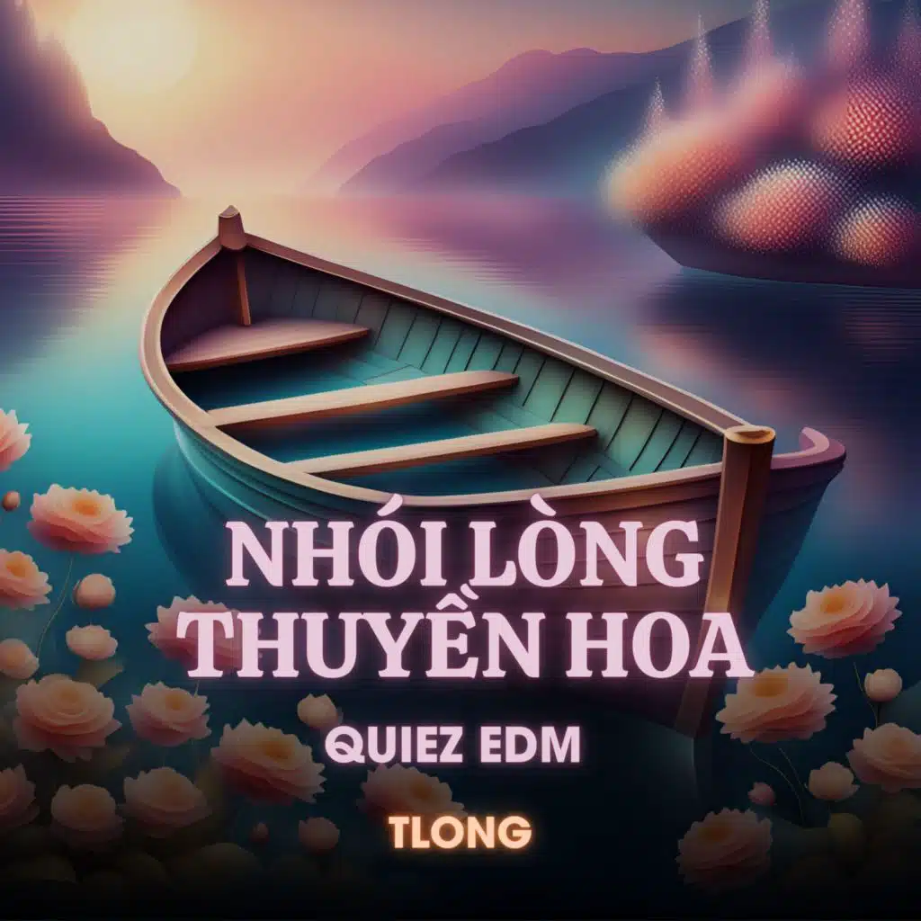 Nhói Lòng Thuyền Hoa (Quiez Edm)