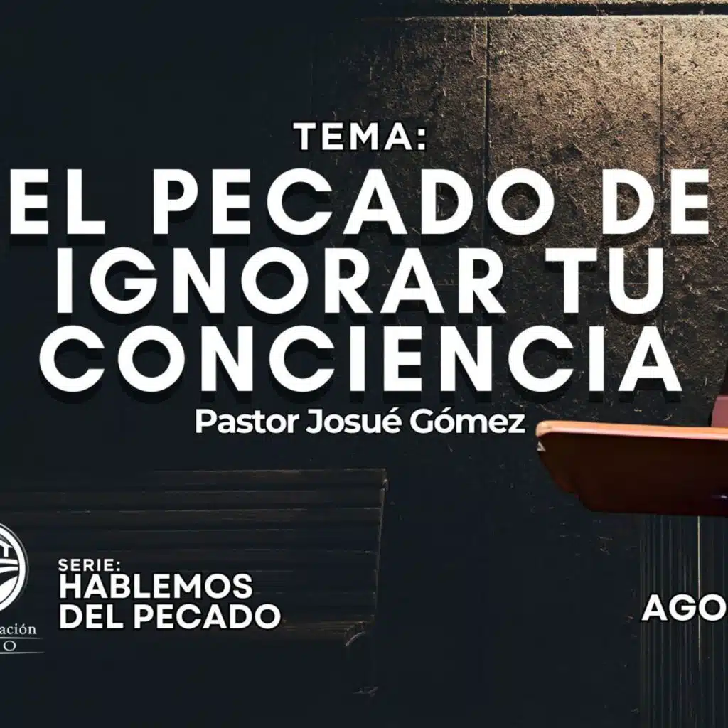 El Pecado de Ignorar tu Conciencia ~ Josue Gomez