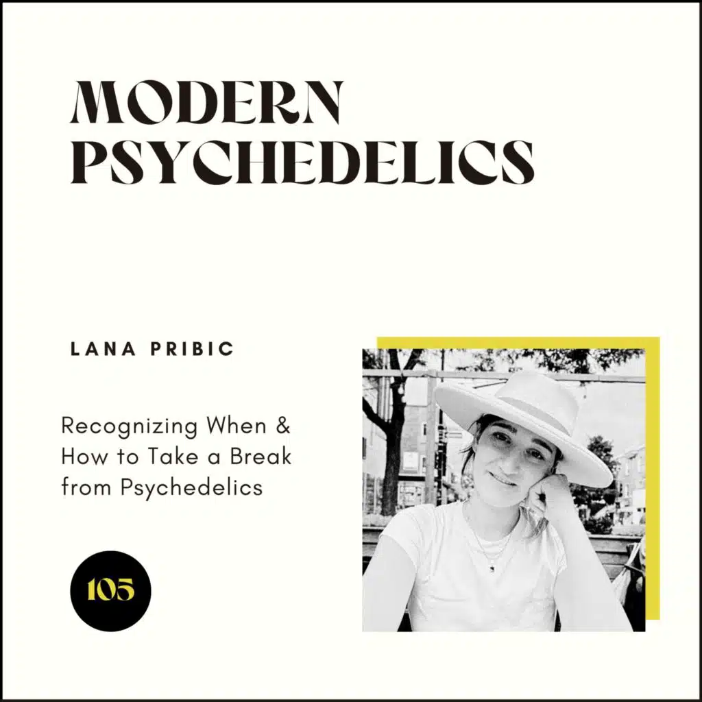 105 | Recognizing When & How to Take a Break from Psychedelics