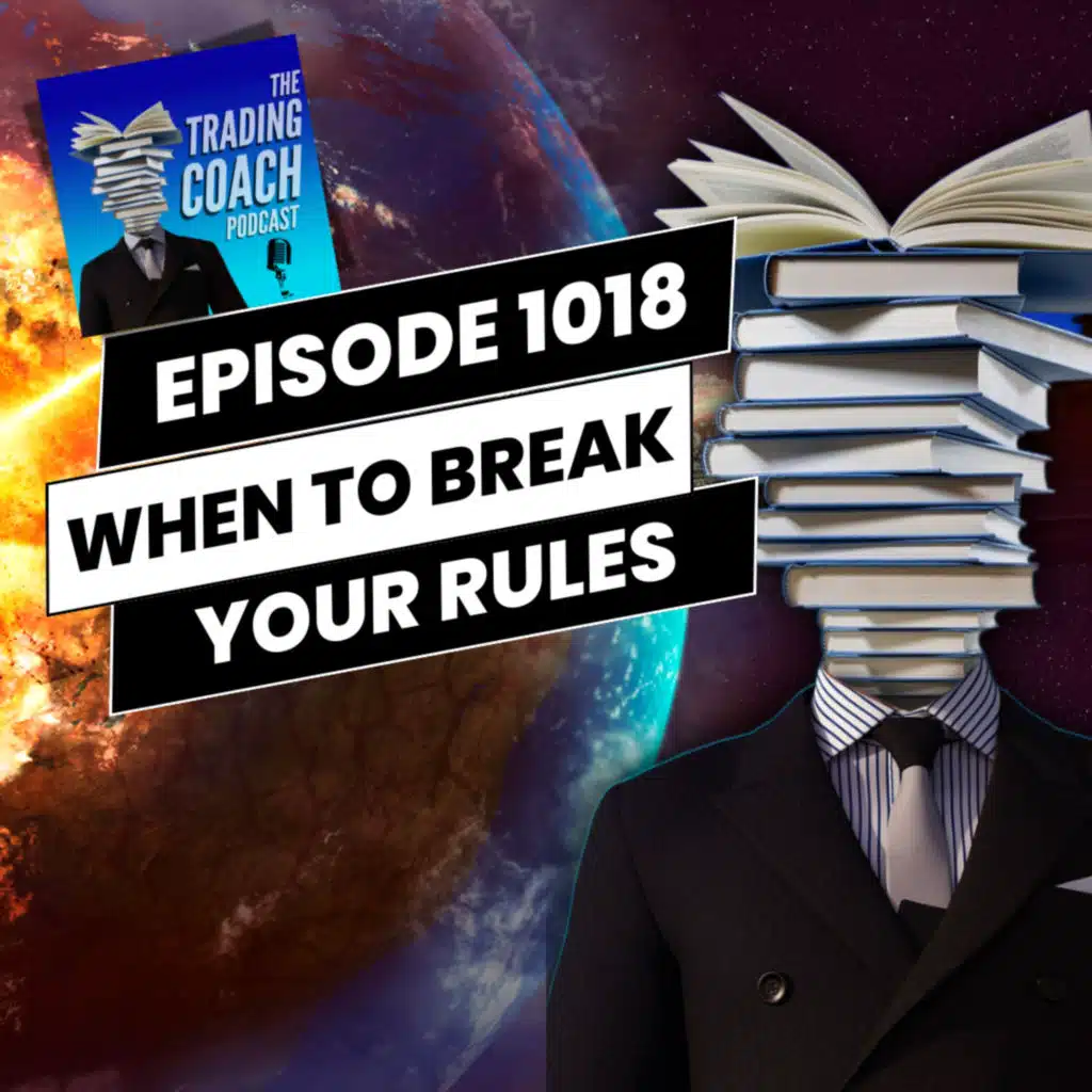 1018 - When To Break Your Trading Rules