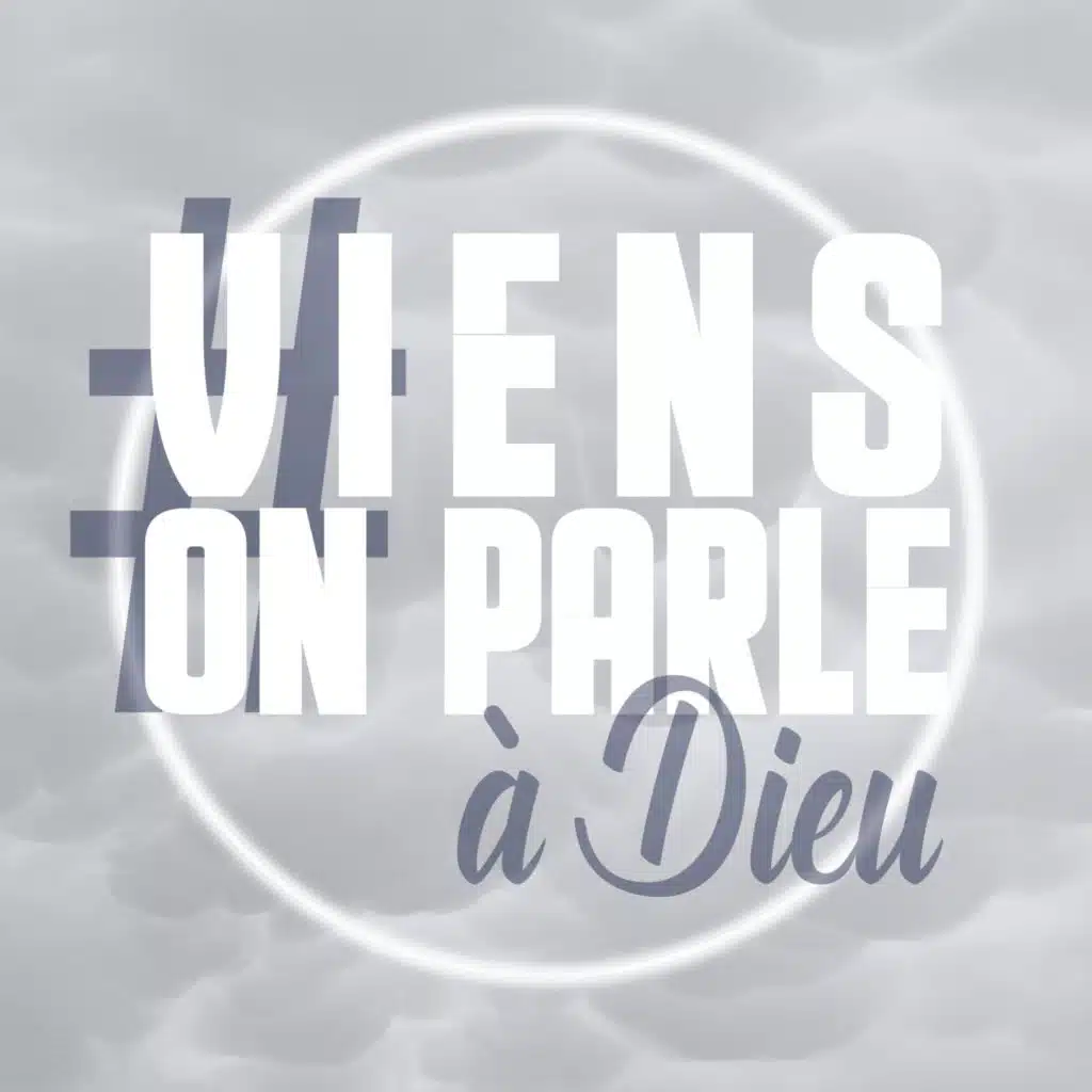#Viens on parle à Dieu