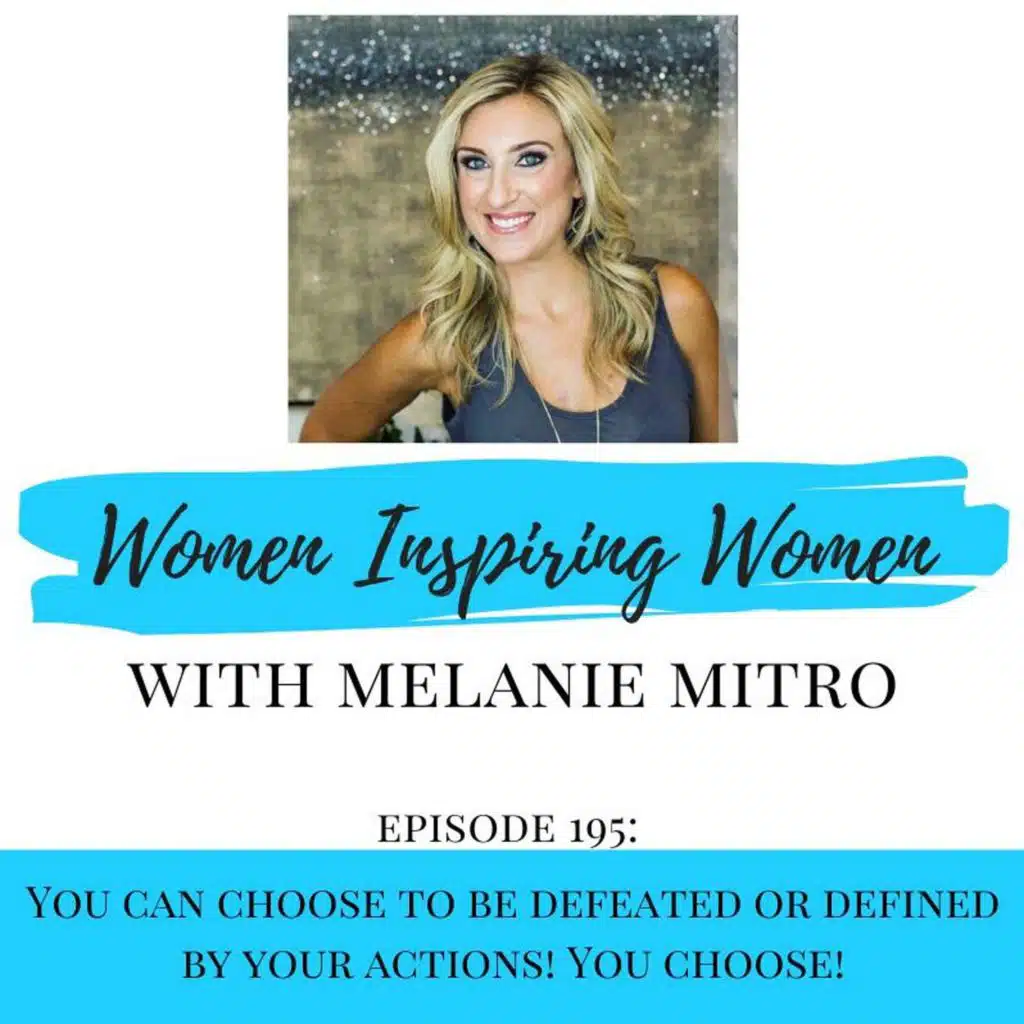 Episode 195: You Can Choose to be Defeated or Defined By Your Actions!  You choose!