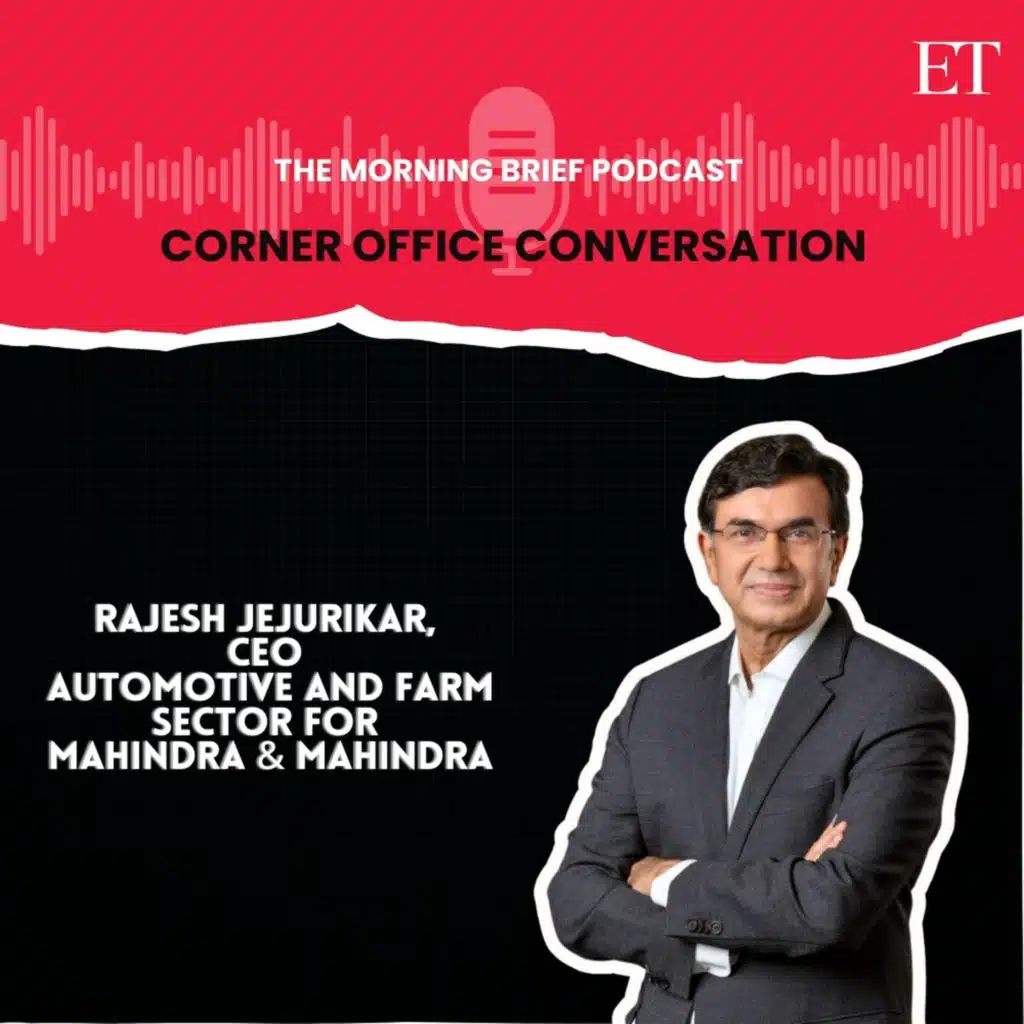Corner Office Conversation With Rajesh Jejurikar, ED and CEO, Automotive And Farm Sector, Mahindra & Mahindra