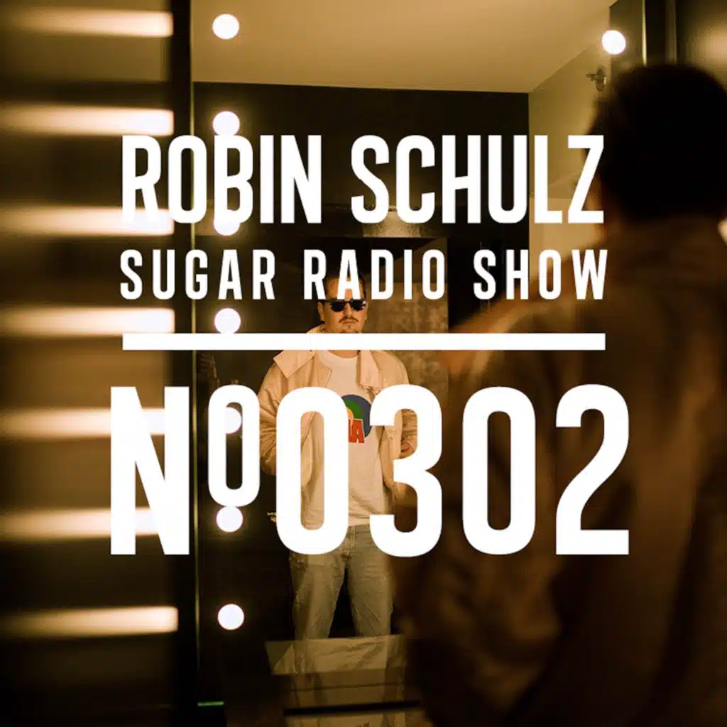Sugar Radio Show 302 | Robin Schulz