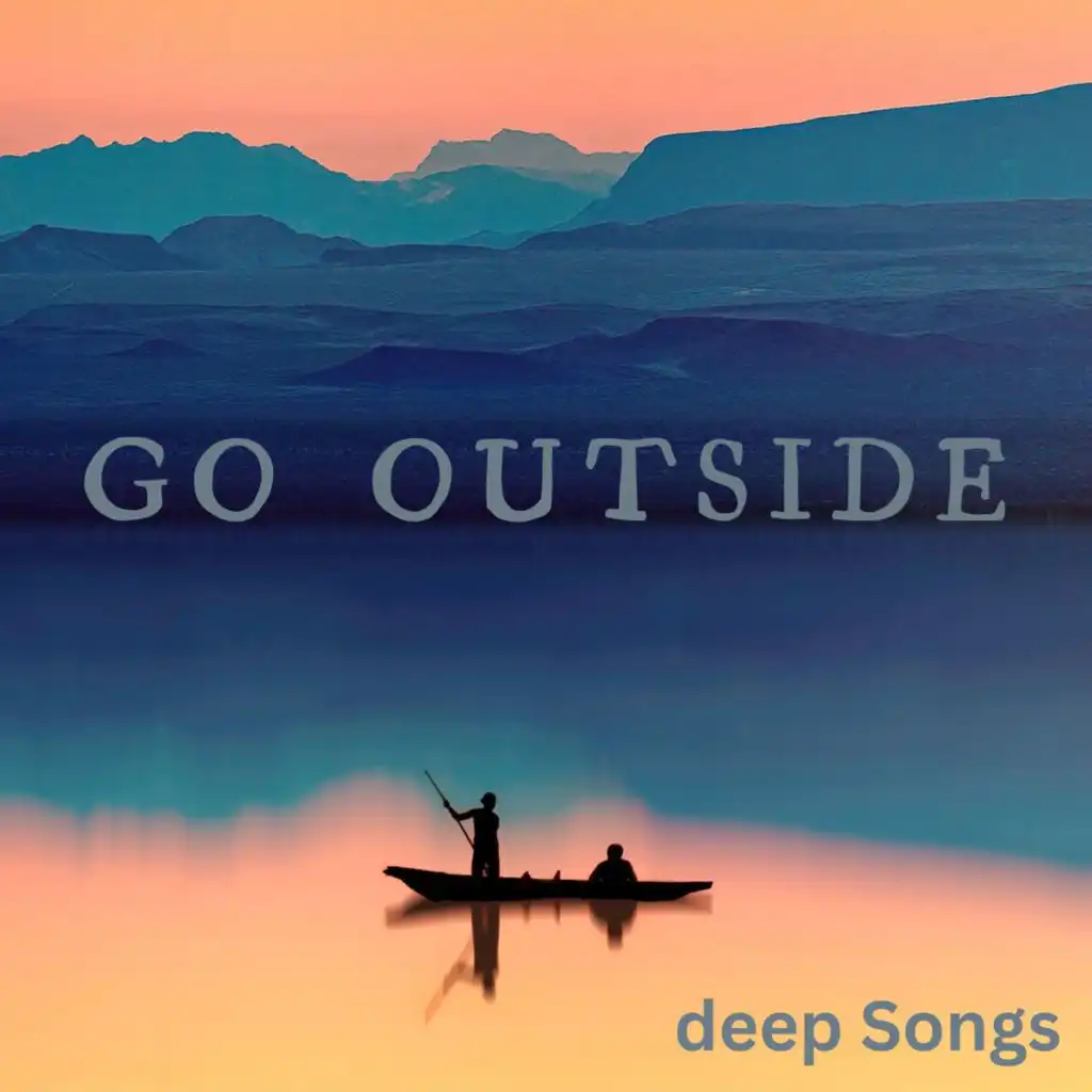 Go Outside - Deep Songs