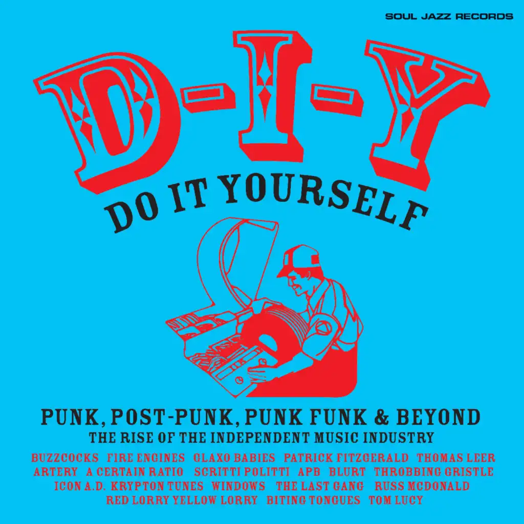 Soul Jazz Records presents D-I-Y: DO-IT-YOURSELF - Punk, Post Punk, Punk Funk & Beyond: The Rise of the Independent Music Industry