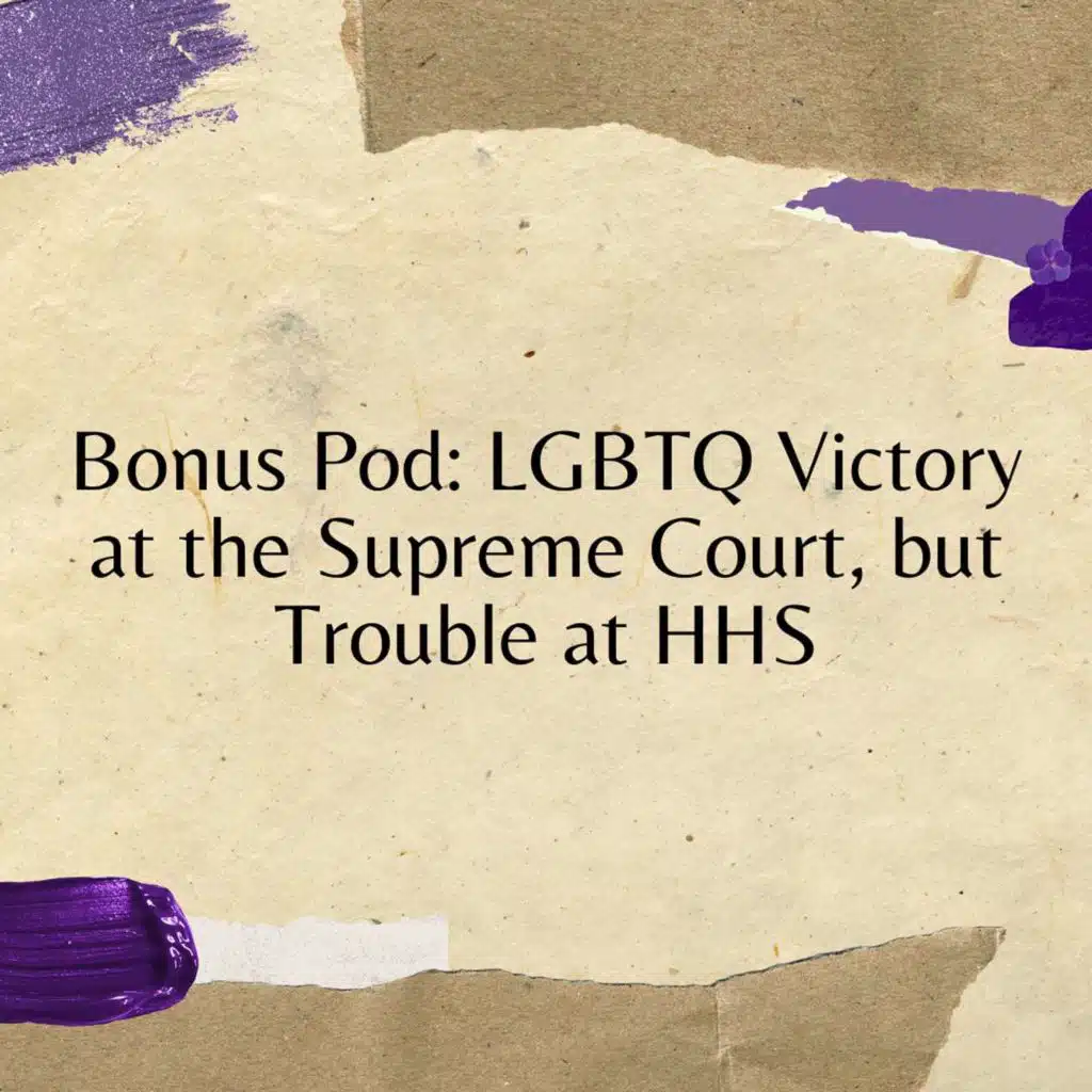 LGBTQ Victory at the Supreme Court, but Trouble at HHS