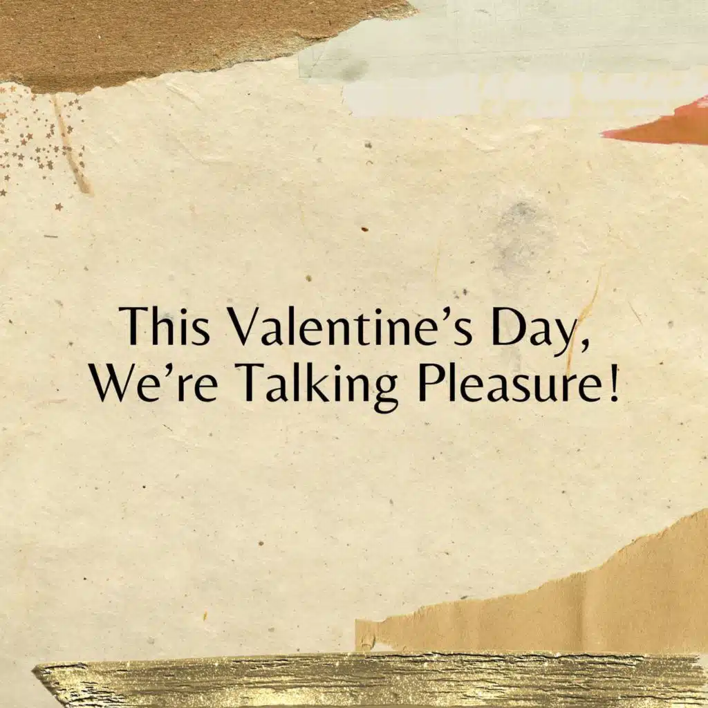 This Valentine’s Day, We’re Talking Pleasure!