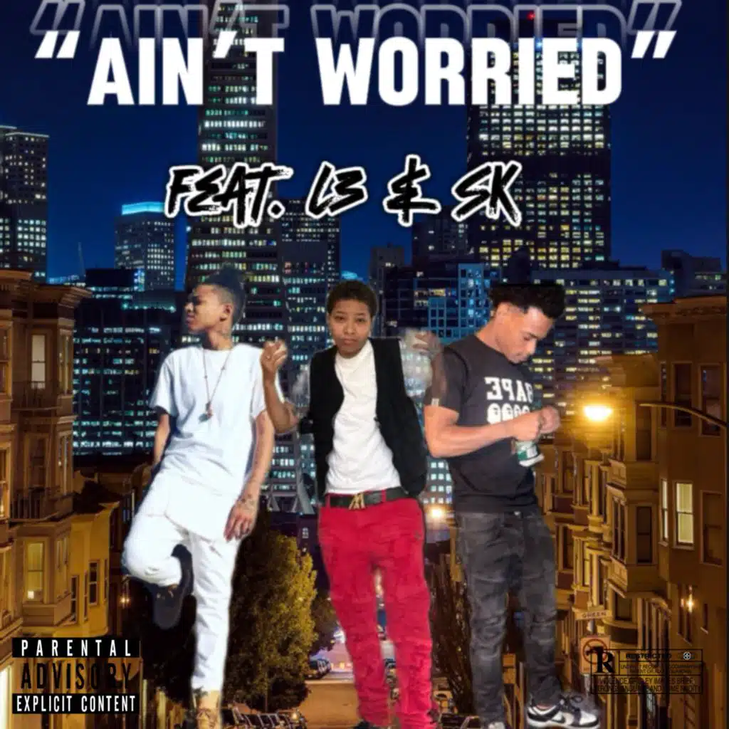 Ain’t Worried (feat. L3 & SK)