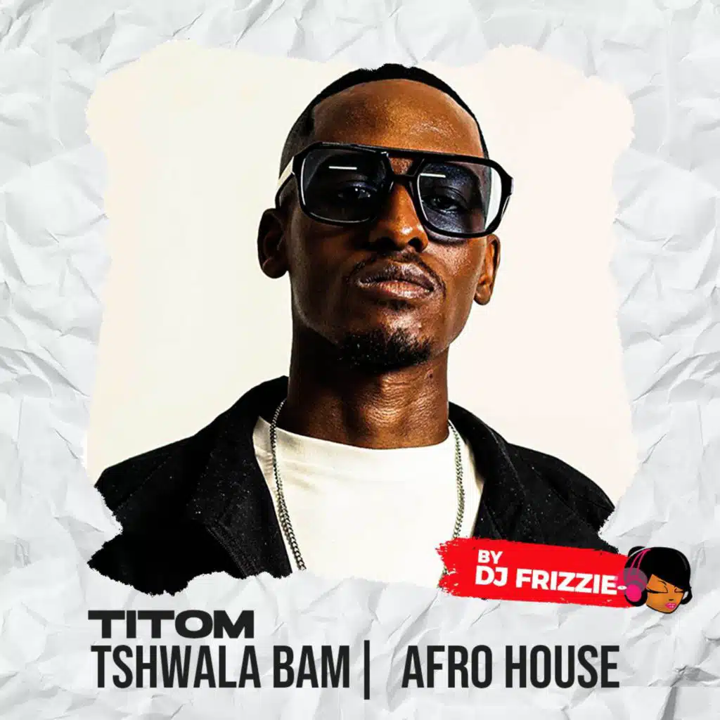TSHWALA BAM AFRO HOUSE (feat. DJ Frizzie)