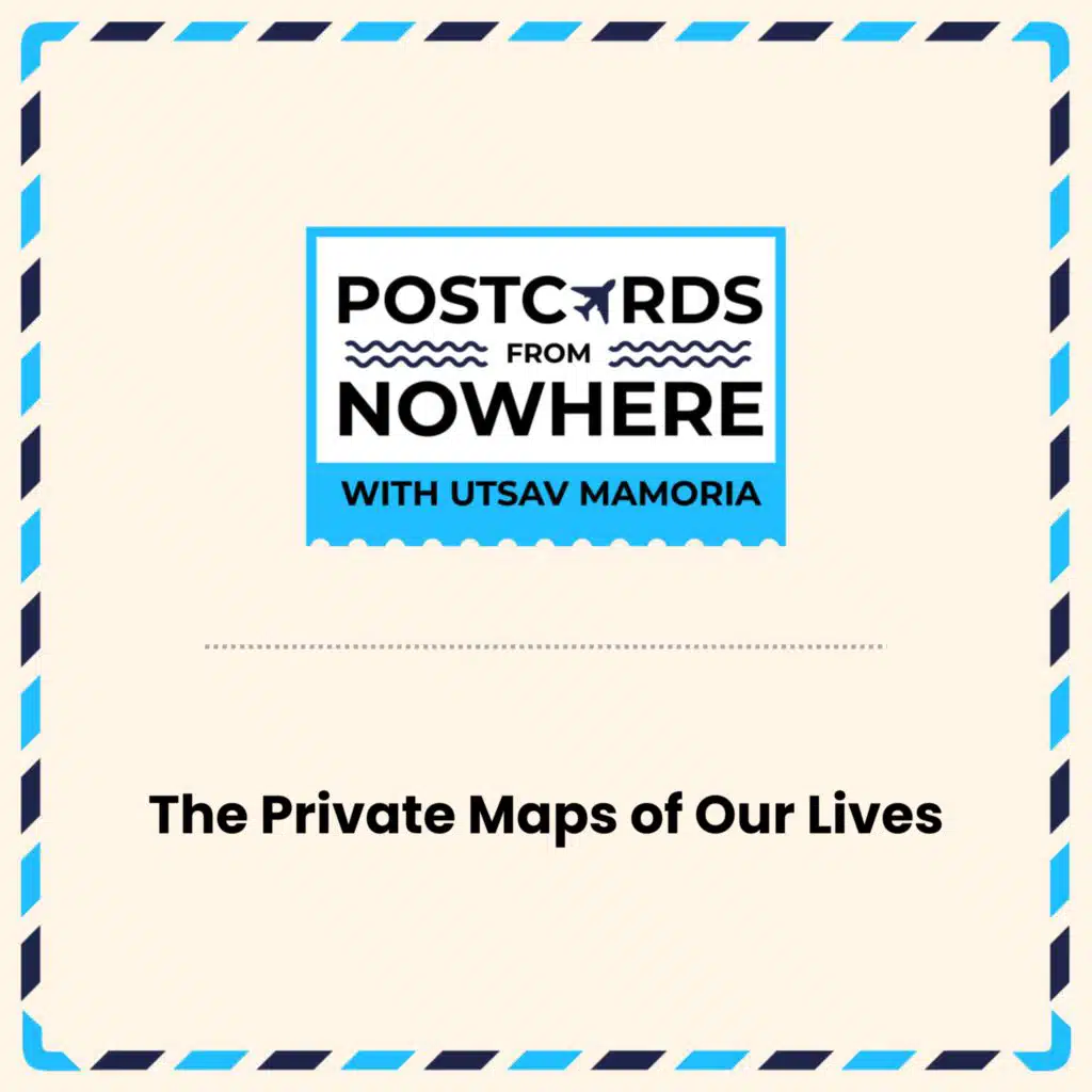 The Private Maps of Our Lives