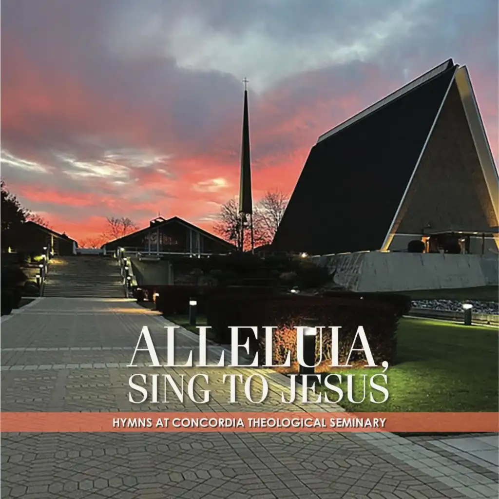 Alleluia, Sing to Jesus: Hymns at Concordia Theological Seminary