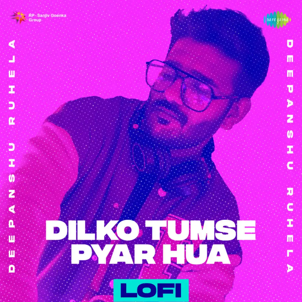 Dilko Tumse Pyar Hua (LoFi) [feat. Deepanshu Ruhela]