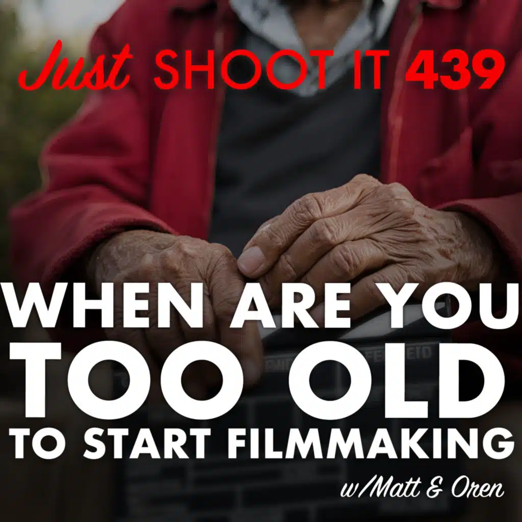 When Are You Too Old to Start Filmmaking w/ Matt & Oren - Just Shoot it 439