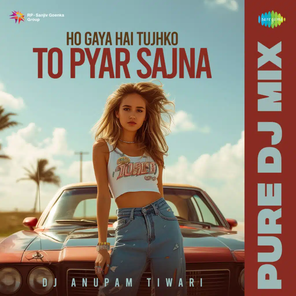 Ho Gaya Hai Tujhko To Pyar Sajna (Pure DJ Mix) [feat. DJ Anupam Tiwari]
