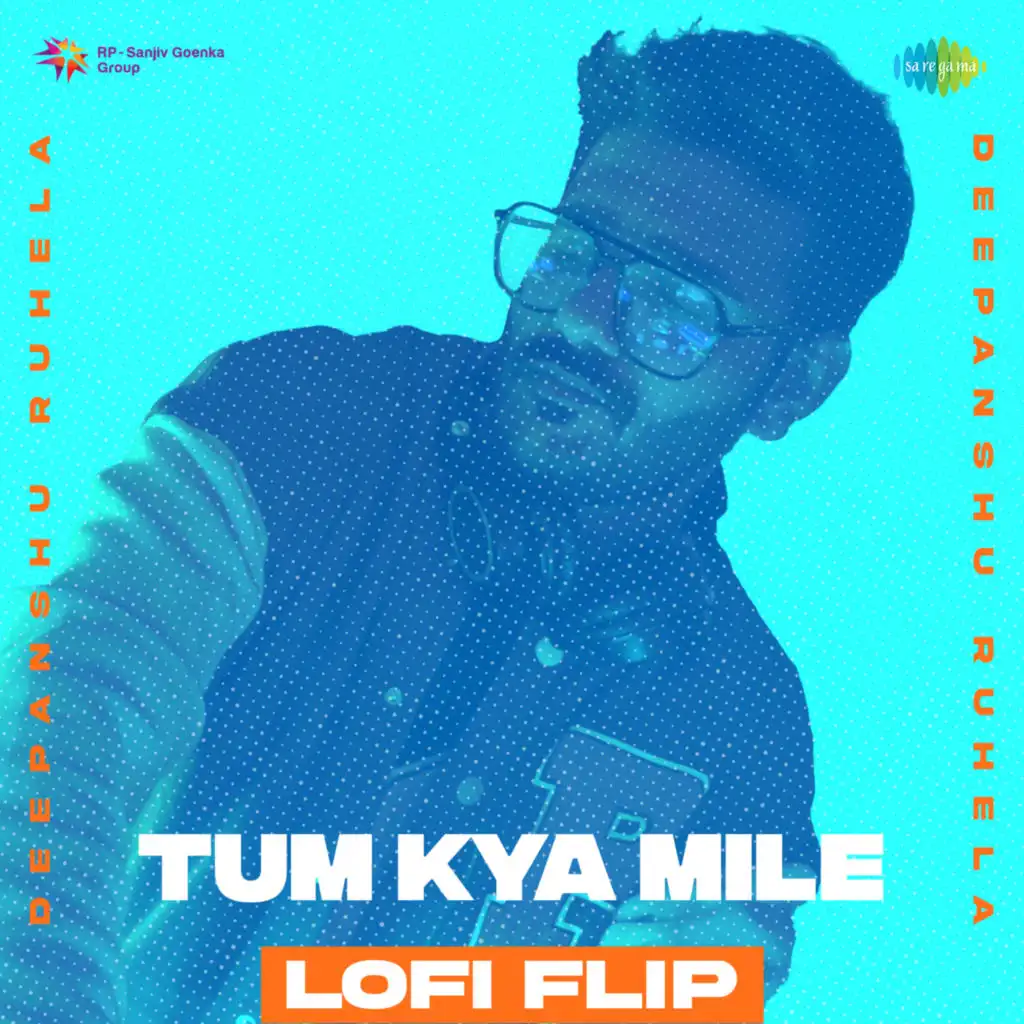 Tum Kya Mile (LoFi Flip) [feat. Deepanshu Ruhela]