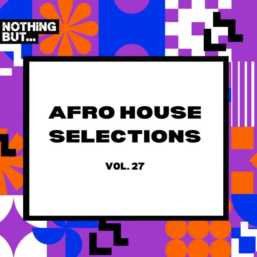 Nothing But... Afro House Selections, Vol. 27